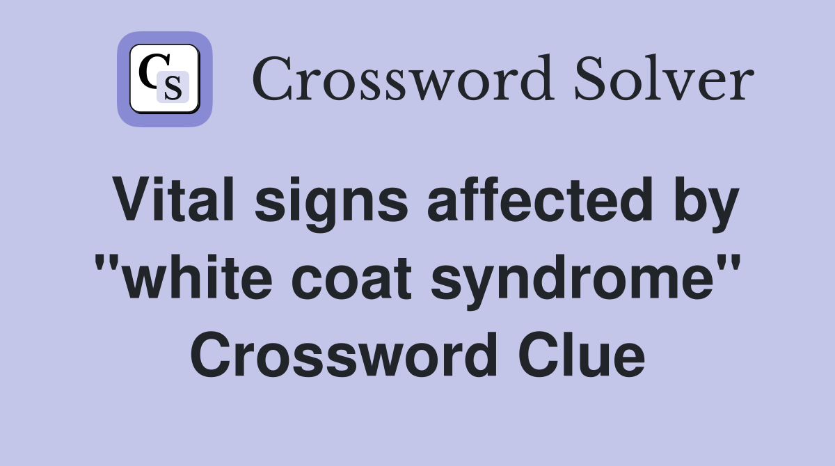 Vital signs affected by "white coat syndrome" Crossword Clue