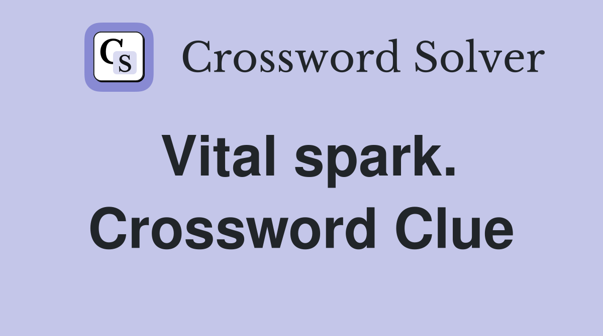 Vital spark. Crossword Clue