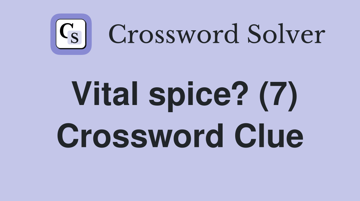 Vital spice? (7) Crossword Clue