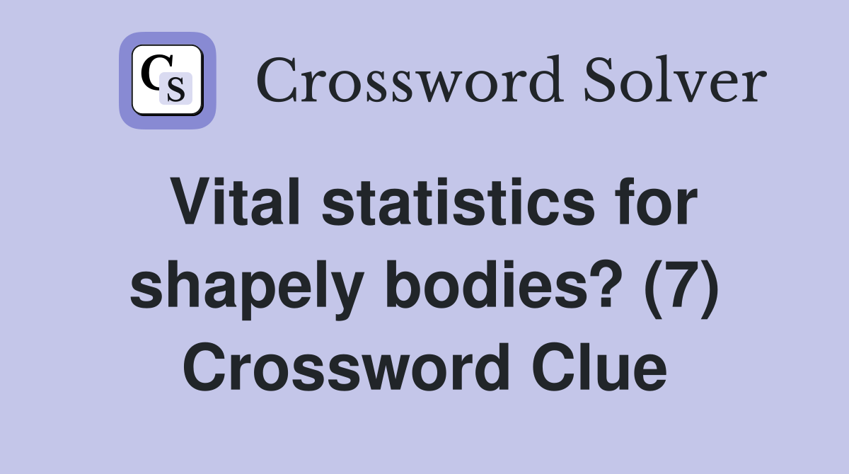 Vital statistics for shapely bodies? (7) Crossword Clue