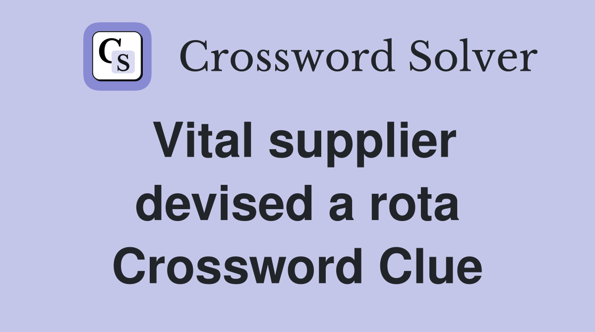 Vital supplier devised a rota Crossword Clue