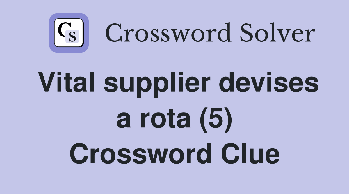 Vital supplier devises a rota (5) Crossword Clue