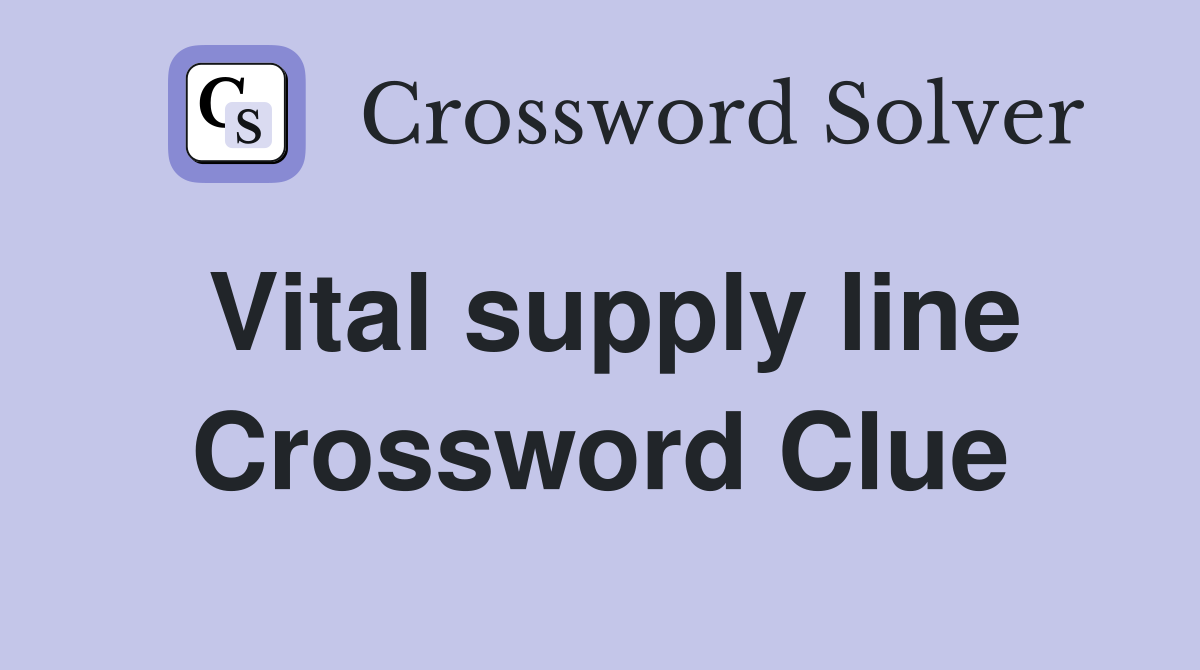 Vital supply line Crossword Clue