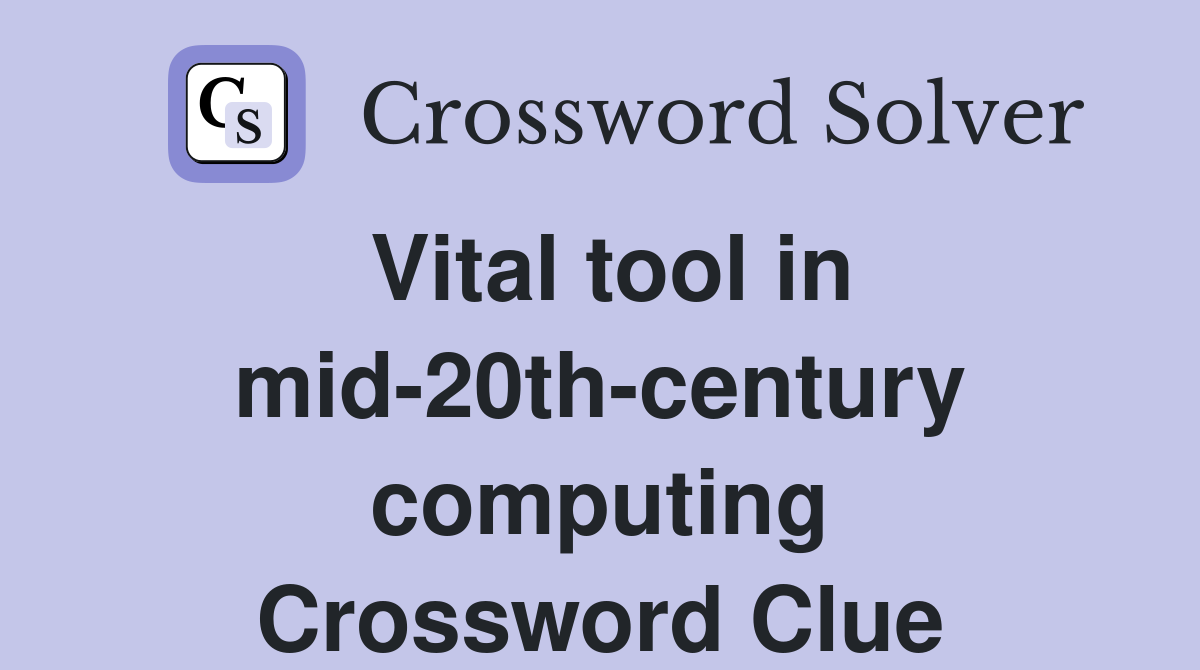 Vital tool in mid-20th-century computing Crossword Clue