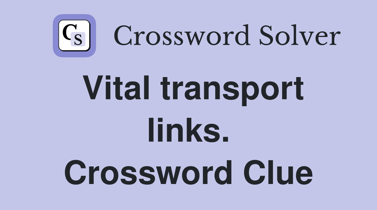 Vital transport links. Crossword Clue