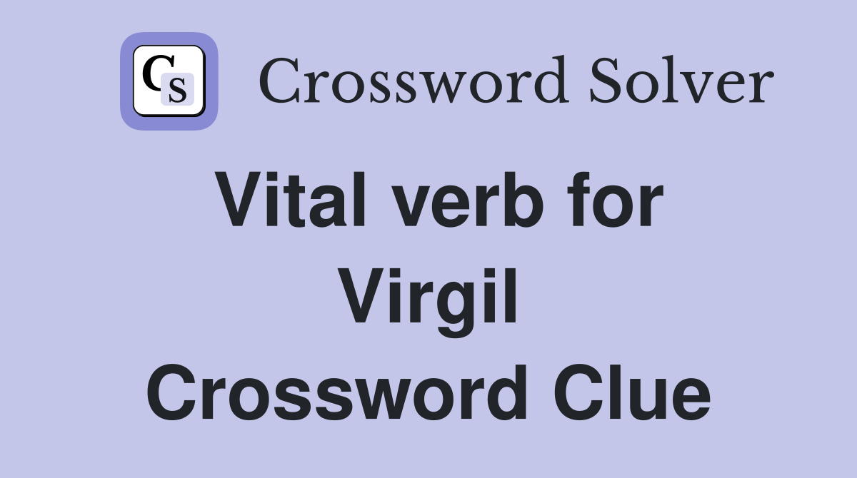 Vital verb for Virgil Crossword Clue