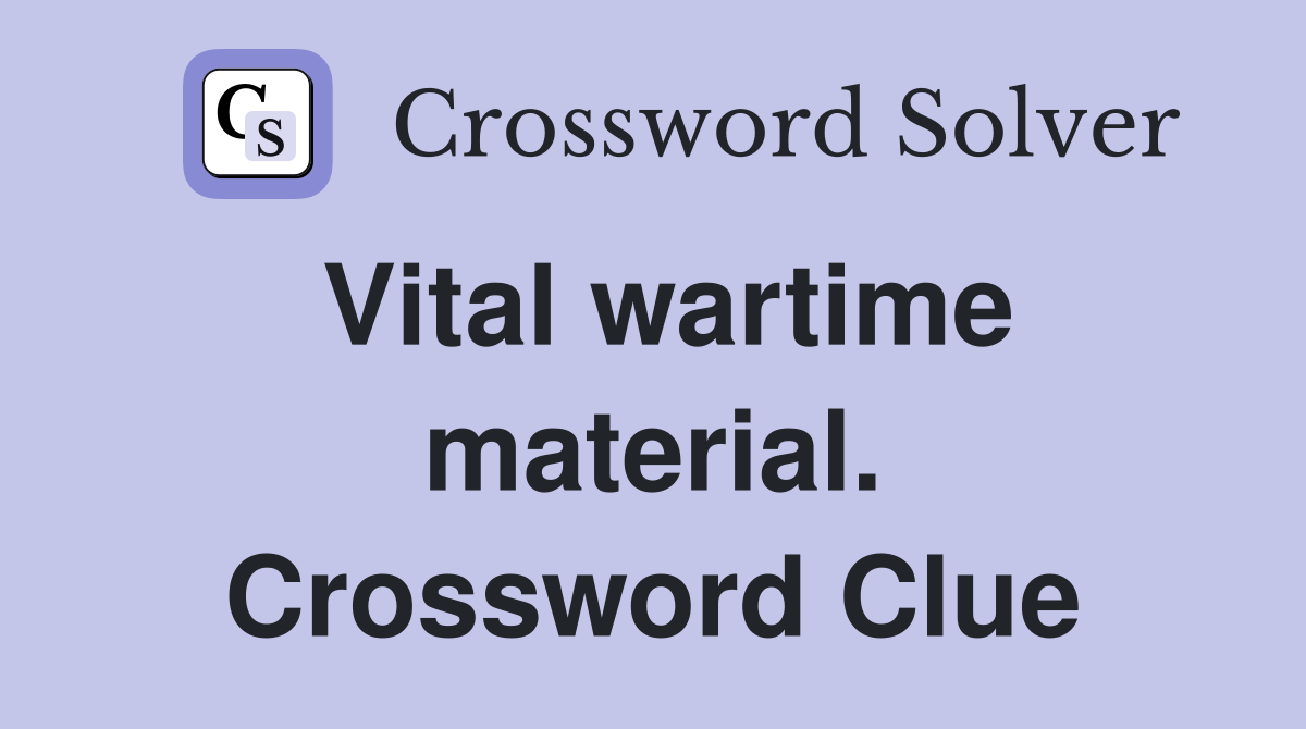 Vital wartime material. Crossword Clue