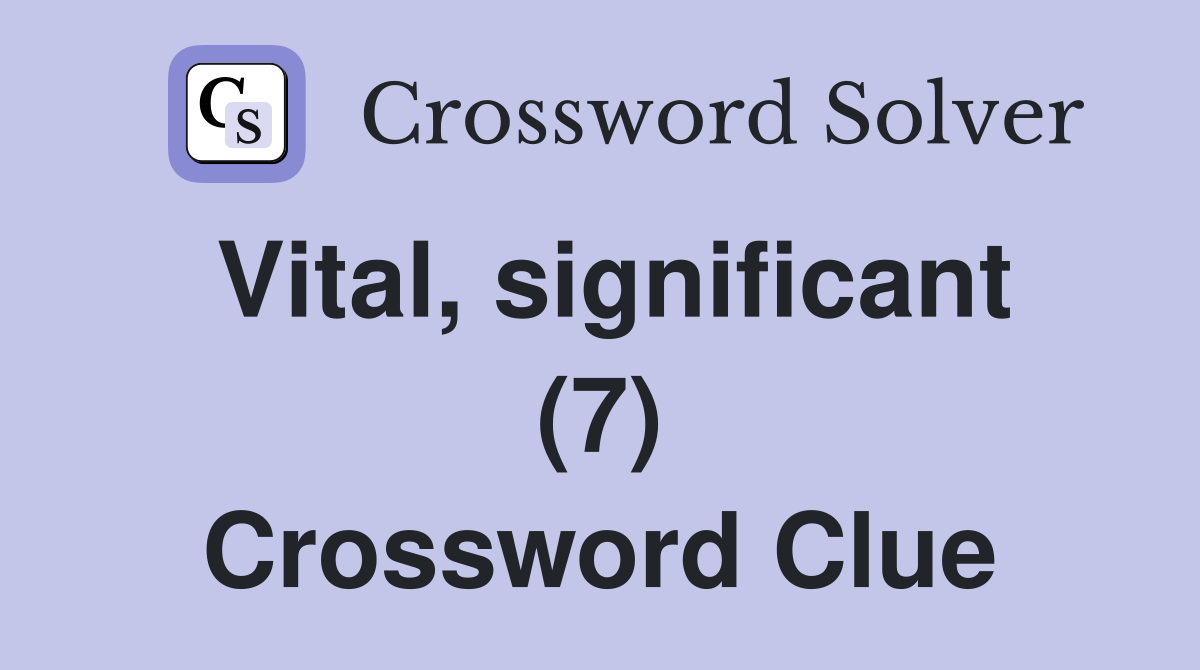 Vital, significant (7) Crossword Clue