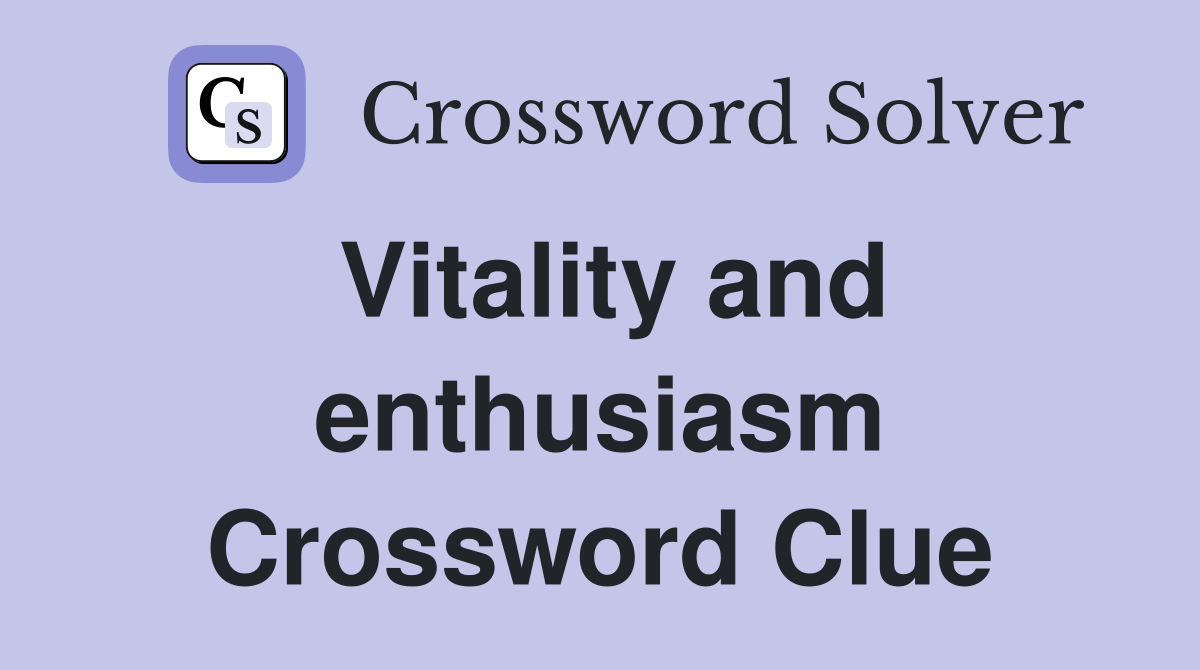 Vitality and enthusiasm Crossword Clue
