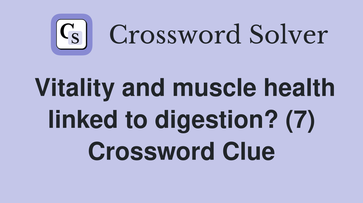 Vitality and muscle health linked to digestion? (7) Crossword Clue