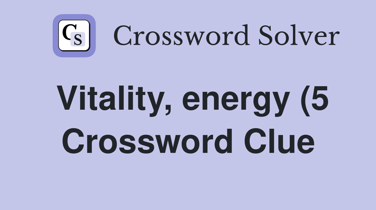 Vitality energy (5) Crossword Clue Answers Crossword Solver Vitality energy (5) Crossword Clue Answers Crossword Solver