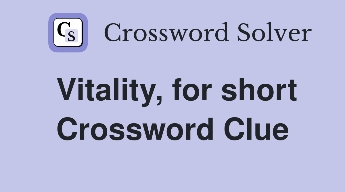 Vitality, for short Crossword Clue