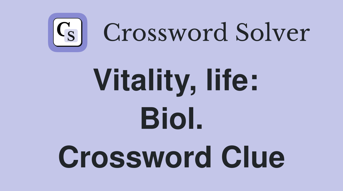 Vitality, life: Biol. Crossword Clue