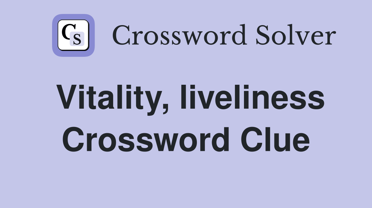 Vitality, liveliness Crossword Clue