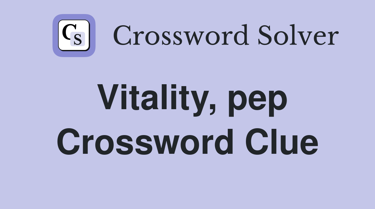 Vitality, pep Crossword Clue