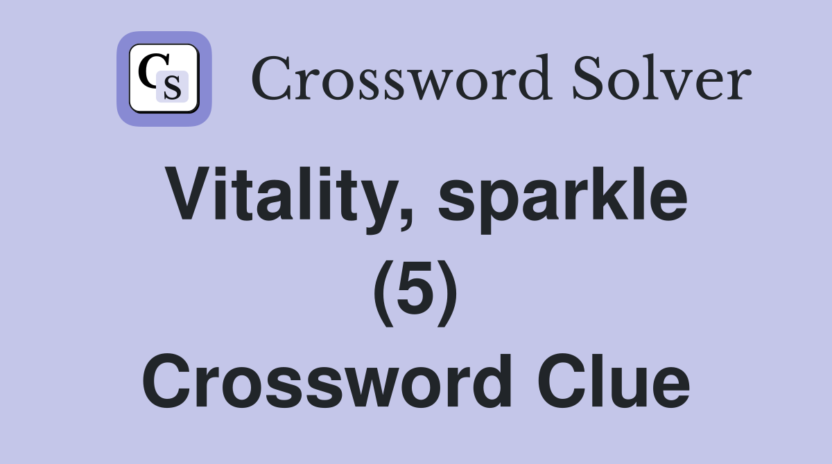 Vitality, sparkle (5) Crossword Clue
