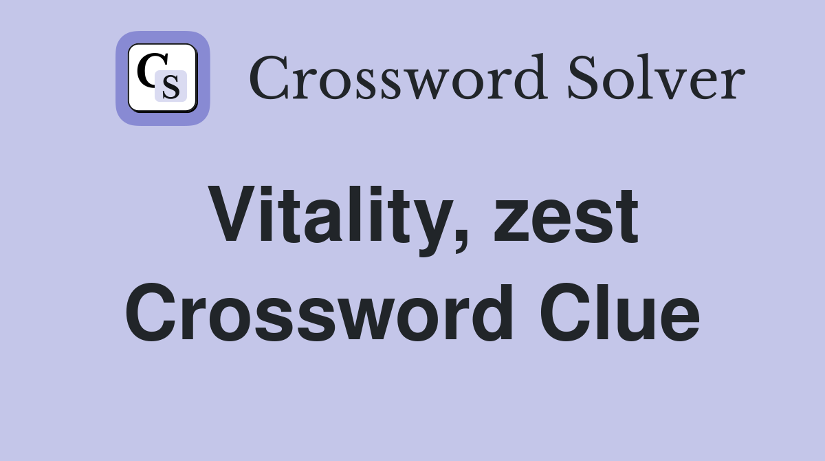 Vitality, zest Crossword Clue