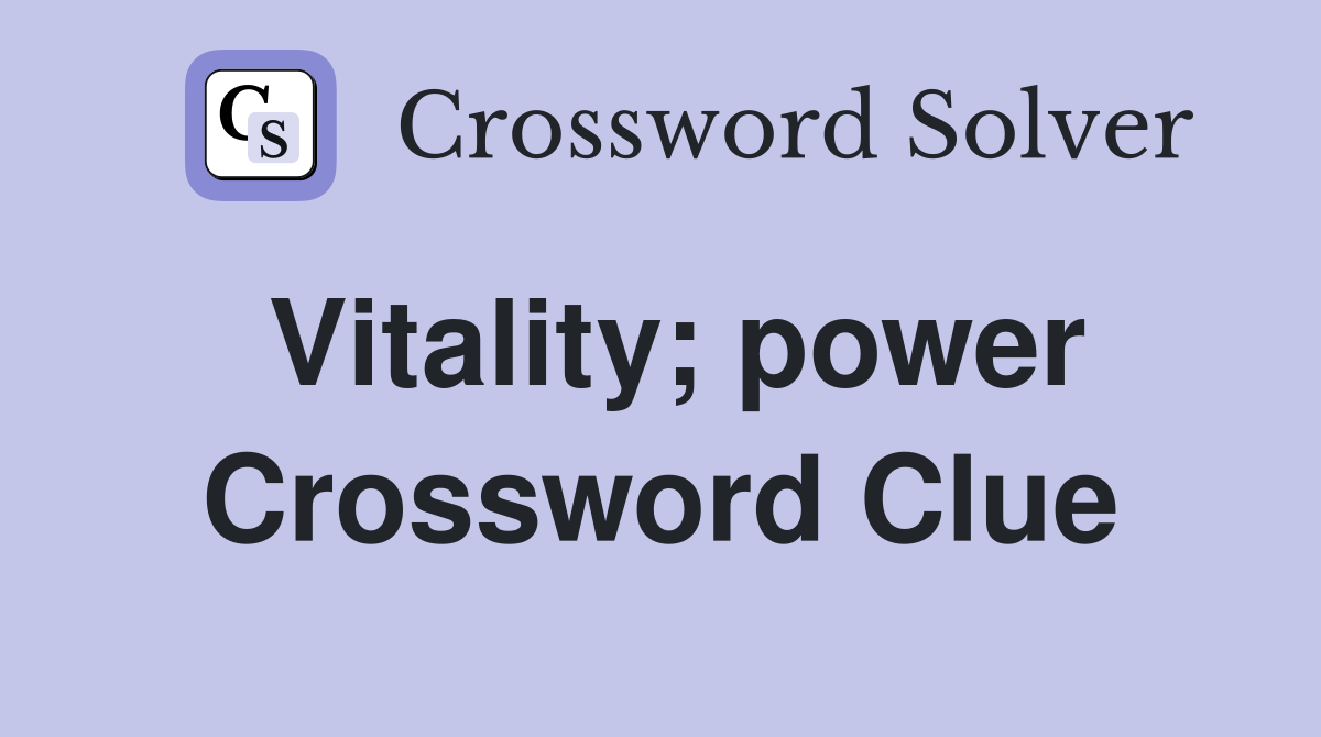 Vitality; power Crossword Clue