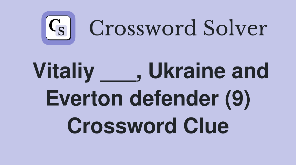 Vitaliy ___, Ukraine and Everton defender (9) Crossword Clue