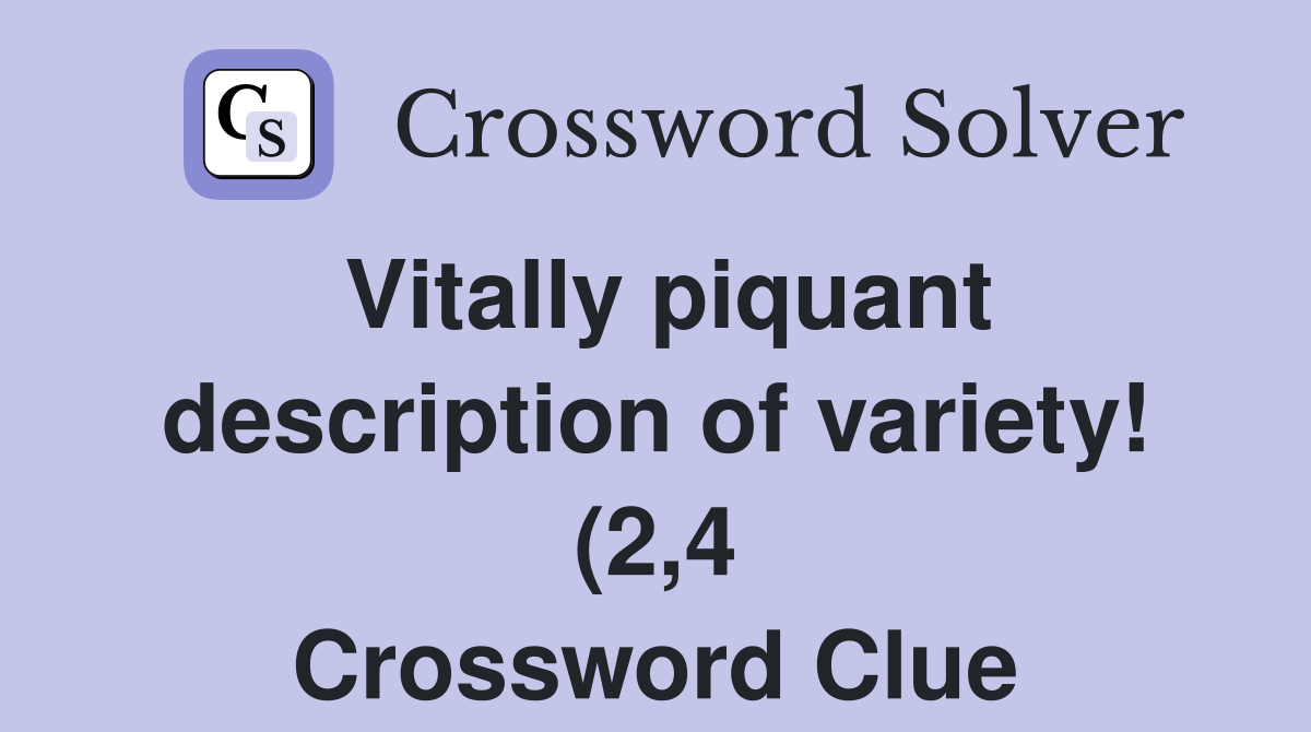 Vitally piquant description of variety (2 4) Crossword Clue Answers Vitally piquant description of variety (2 4) Crossword Clue Answers