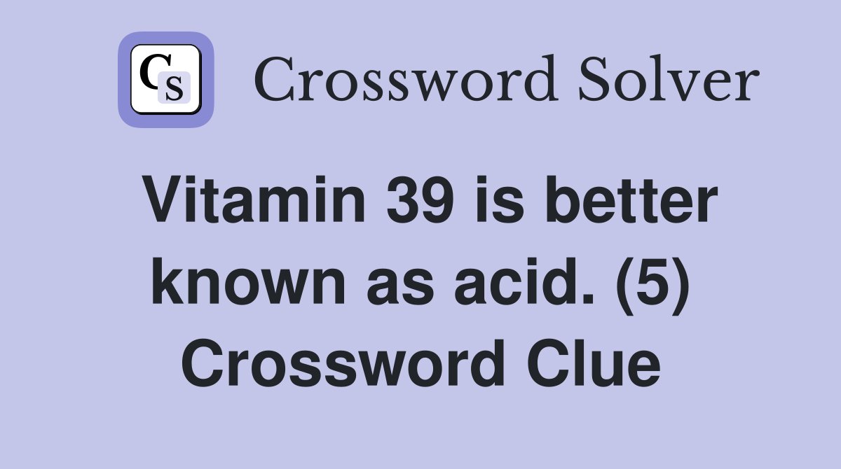 Vitamin 39 is better known as acid. (5) Crossword Clue