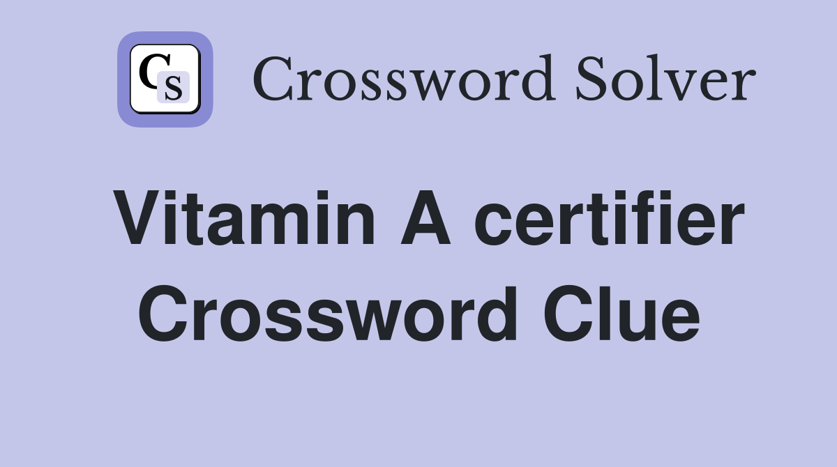 Vitamin A certifier Crossword Clue