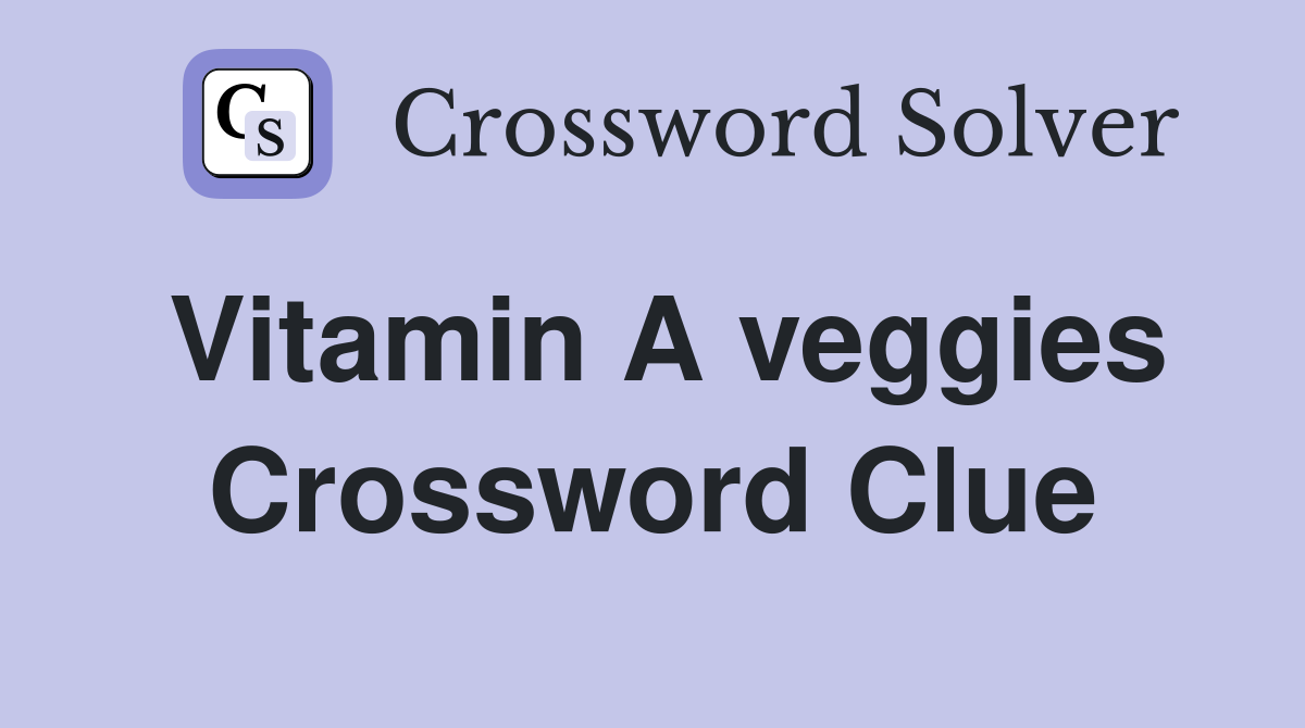 Vitamin A veggies Crossword Clue