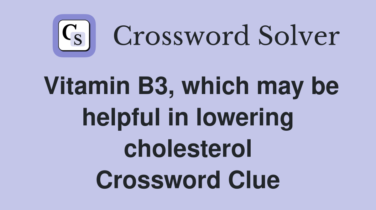 Vitamin B3, which may be helpful in lowering cholesterol Crossword Clue