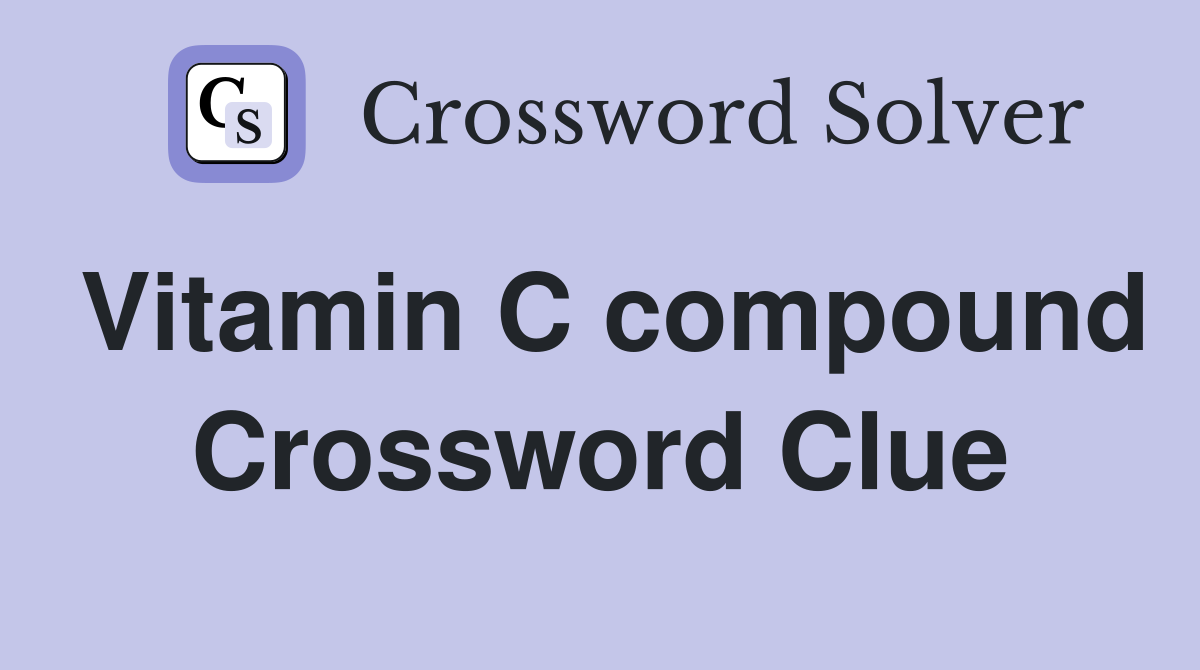 Vitamin C compound Crossword Clue