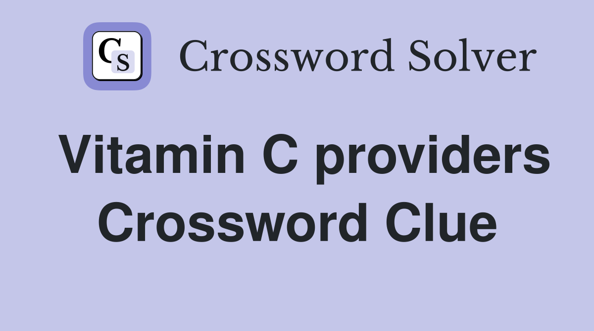 Vitamin C providers Crossword Clue