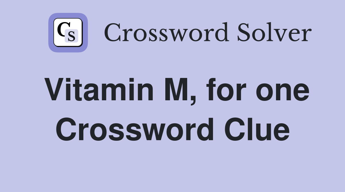 Vitamin M, for one Crossword Clue