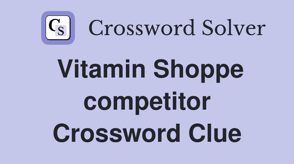 Vitamin Shoppe competitor Crossword Clue
