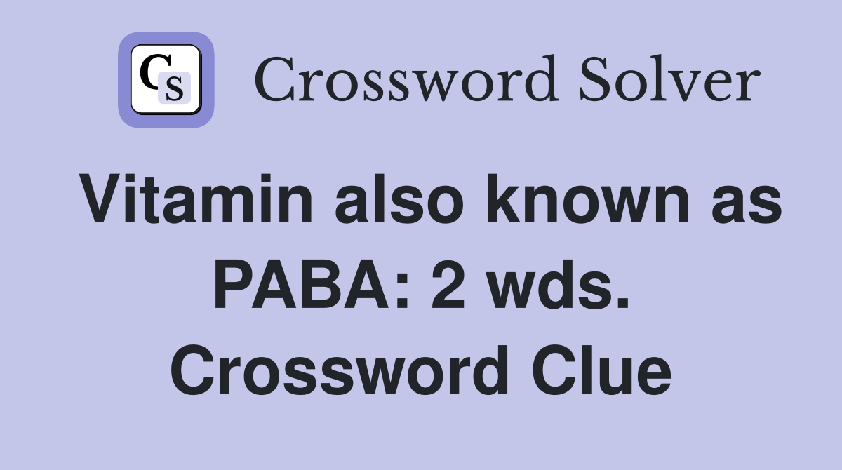 Vitamin also known as PABA: 2 wds. Crossword Clue