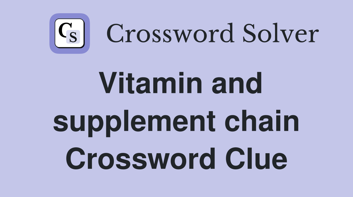 Vitamin and supplement chain Crossword Clue