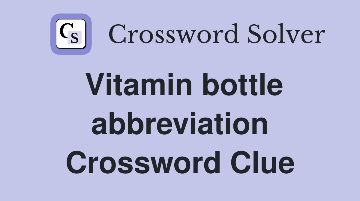 Vitamin bottle abbreviation Crossword Clue