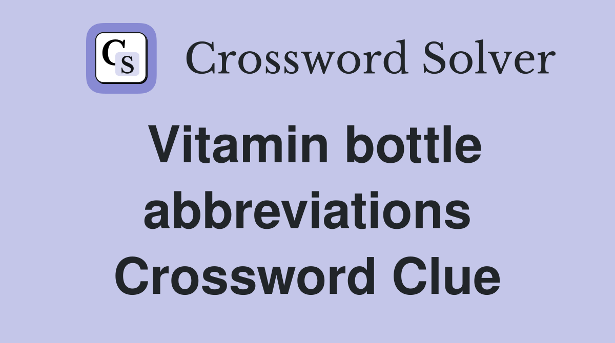 Vitamin bottle abbreviations Crossword Clue