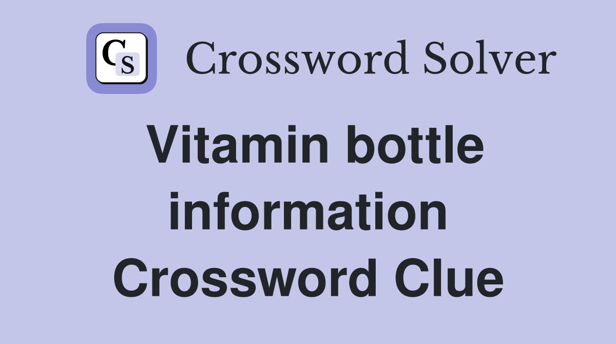 Vitamin bottle information Crossword Clue