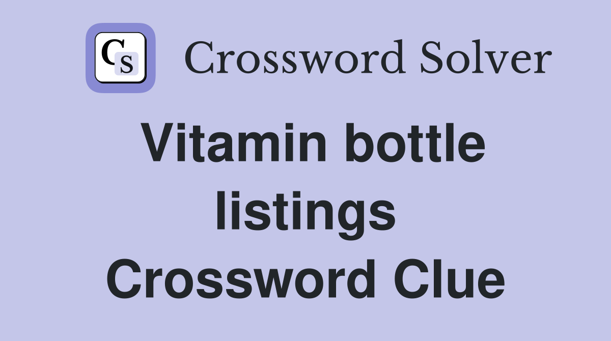 Vitamin bottle listings Crossword Clue