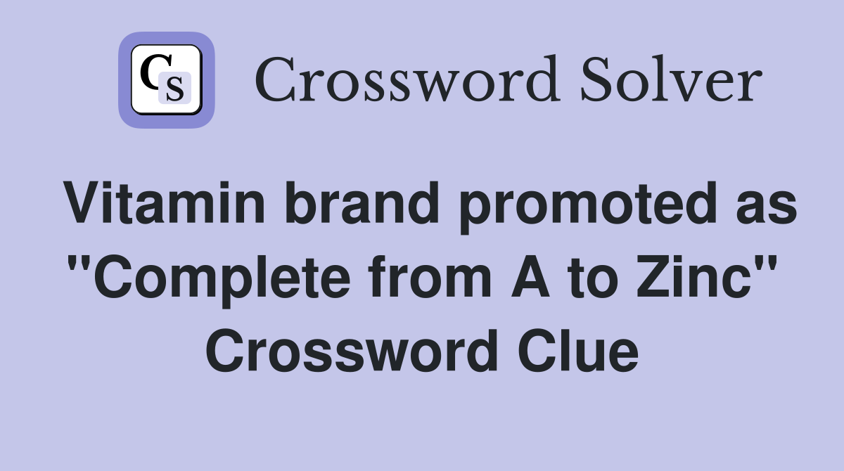 Vitamin brand promoted as "Complete from A to Zinc" Crossword Clue