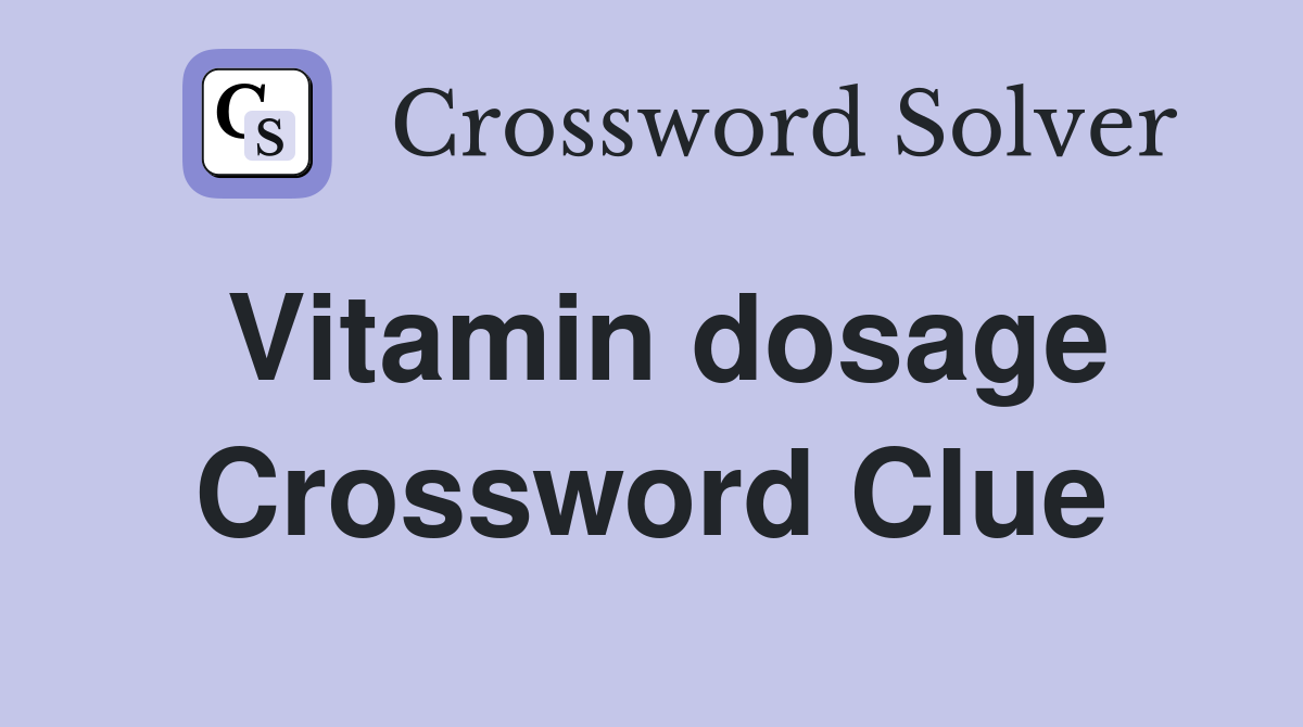 Vitamin dosage Crossword Clue