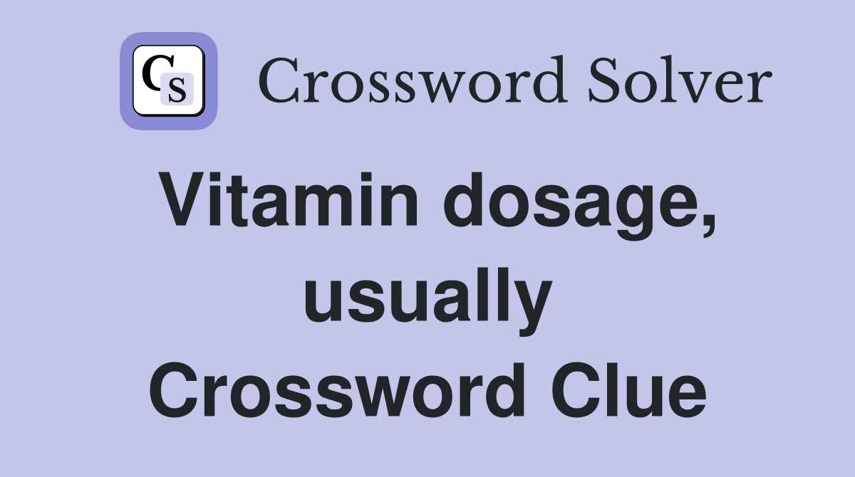 Vitamin dosage, usually Crossword Clue