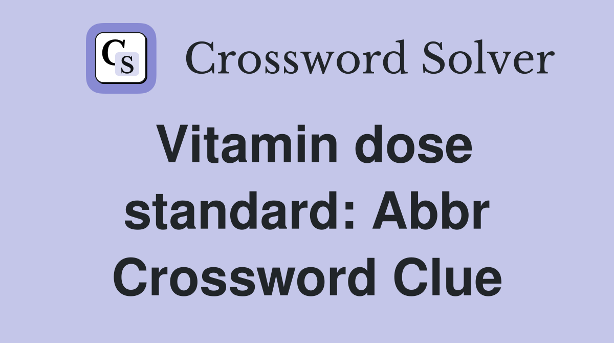 Vitamin dose standard: Abbr Crossword Clue