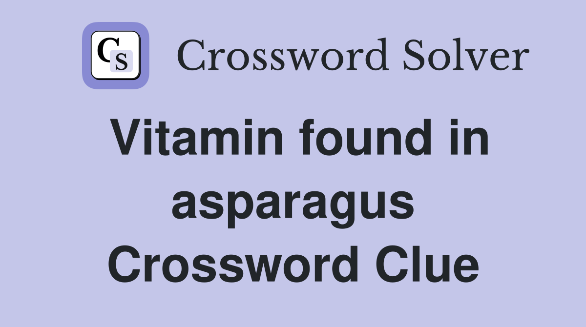 Vitamin found in asparagus Crossword Clue