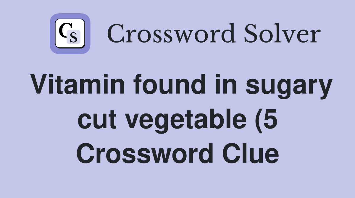 Vitamin found in sugary cut vegetable (5) Crossword Clue Answers Vitamin found in sugary cut vegetable (5) Crossword Clue Answers