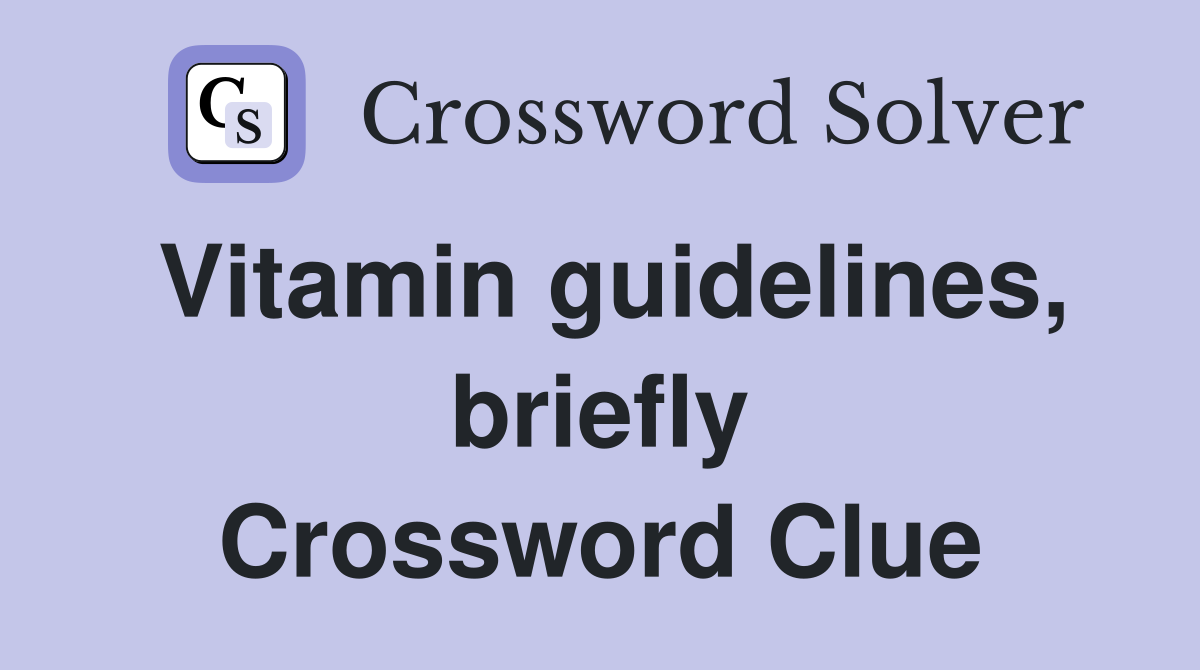 Vitamin guidelines, briefly Crossword Clue