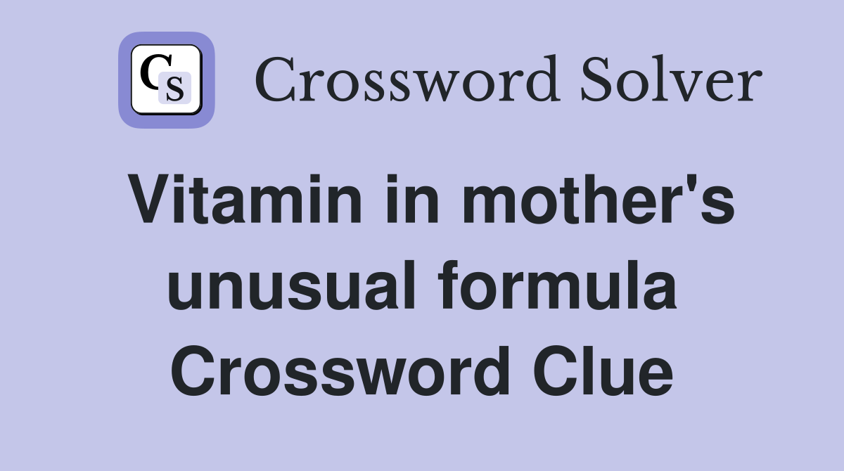 Vitamin in mother's unusual formula Crossword Clue