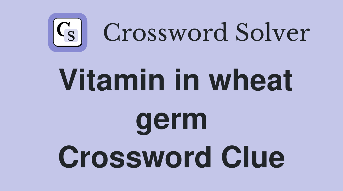 Vitamin in wheat germ Crossword Clue
