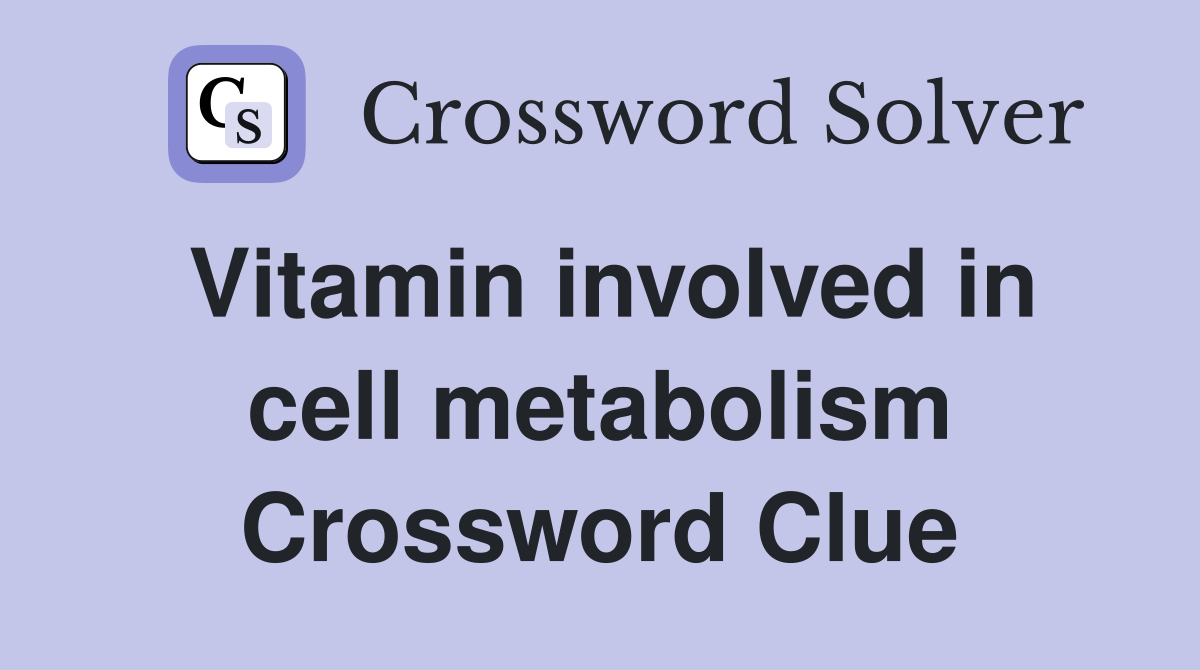 Vitamin involved in cell metabolism Crossword Clue