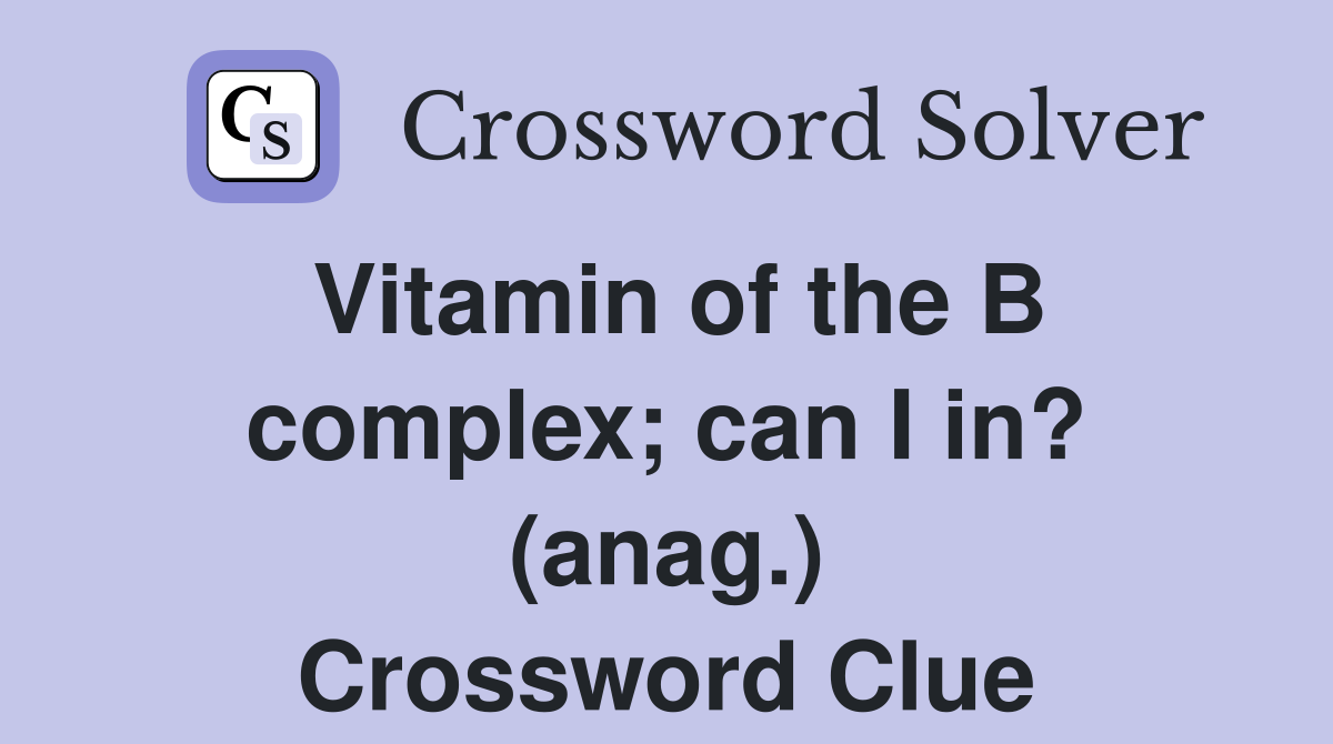 Vitamin of the B complex; can I in? (anag.) Crossword Clue