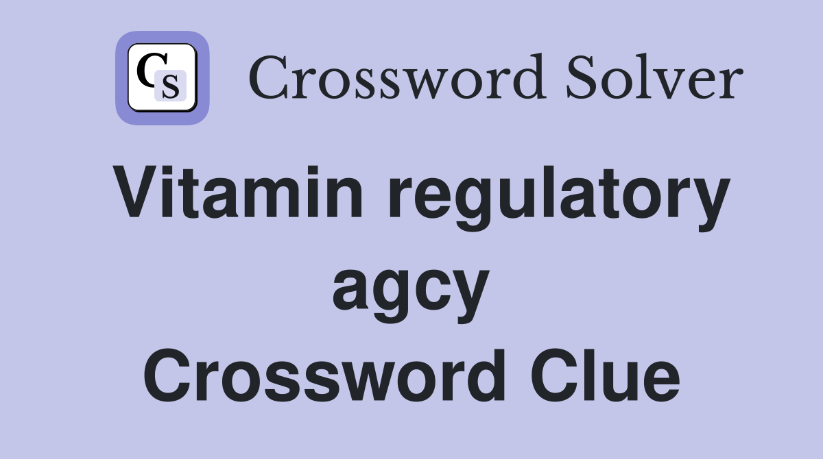 Vitamin regulatory agcy Crossword Clue